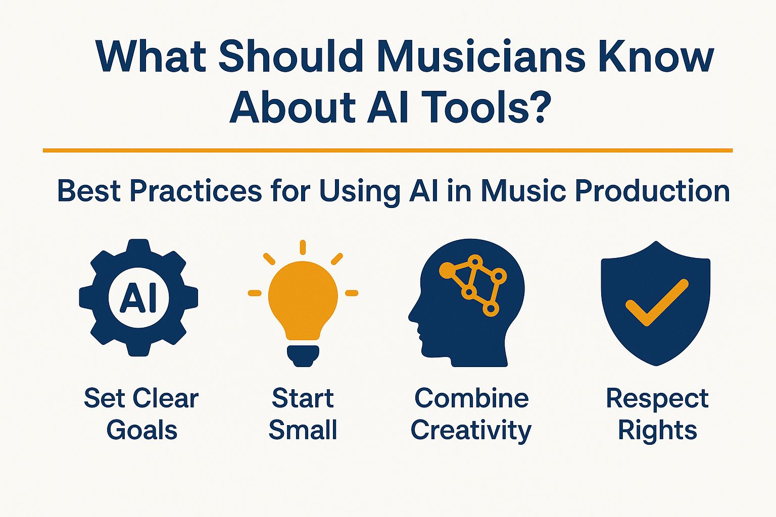 What musicians should know about AI tools, best practices for using AI in music production, emphasizing setting clear goals, starting small, combining creativity, and respecting rights.